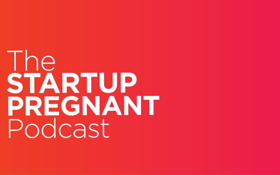 Launch Day! The Startup Pregnant Podcast is Now Live