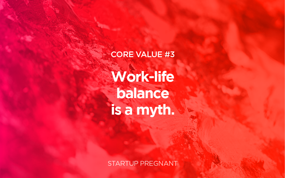 Core Value #3 | Work Life Balance is a Myth