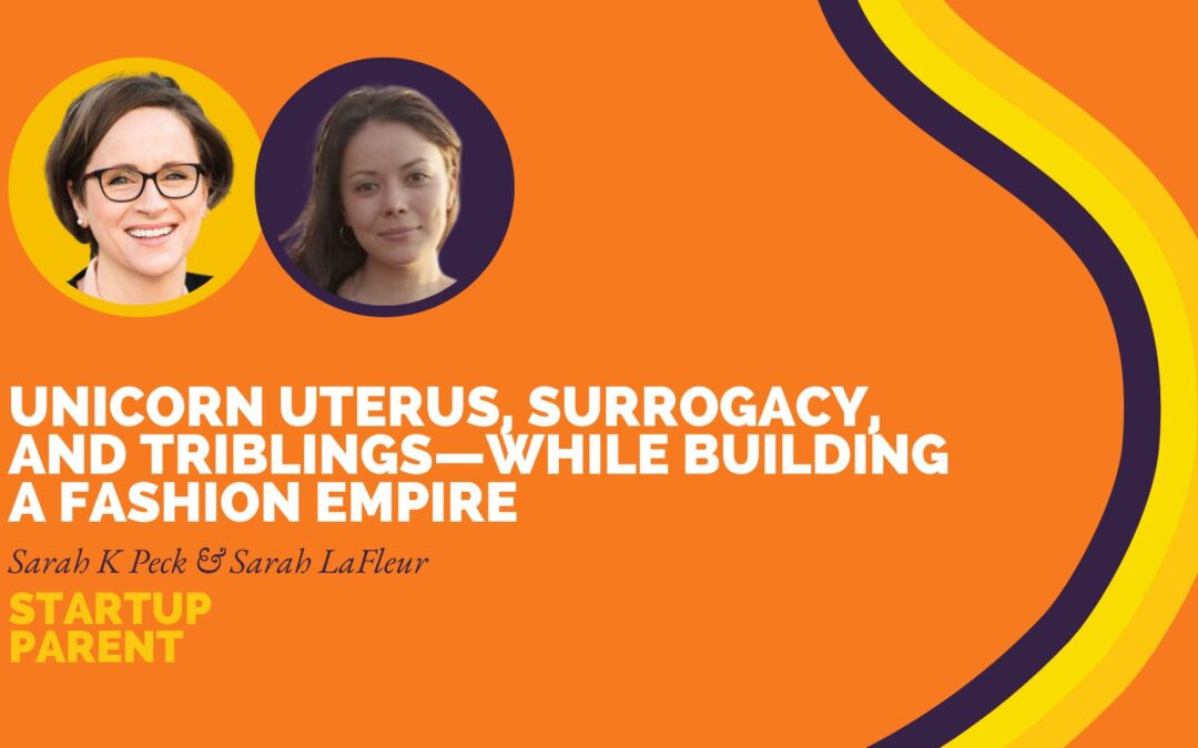 Unicorn Uterus, Surrogacy, and Triblings — All While Building A Fashion Empire: Episode #215 with Sarah LaFleur