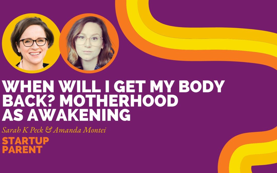 When Will I Get My Body Back? Motherhood As Awakening — Episode #221 with Amanda Montei